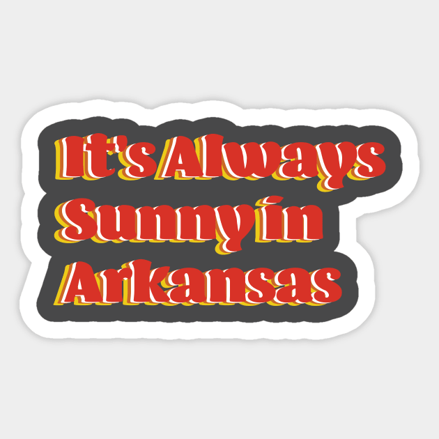 Always Sunny in Arkansas Sticker by Oddities Art